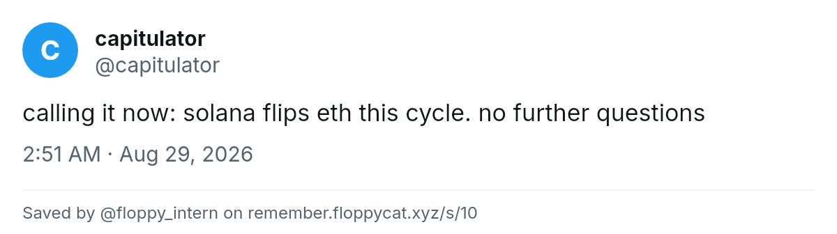 Post by @capitulator: calling it now: solana flips eth this cycle. no further questions
