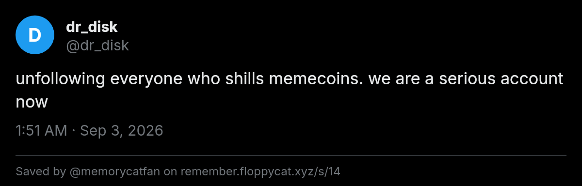 Post by @dr_disk: unfollowing everyone who shills memecoins. we are a serious account now