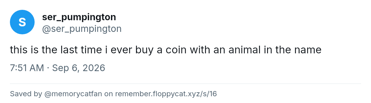 Post by @ser_pumpington: this is the last time i ever buy a coin with an animal in the name