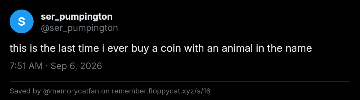 Post by @ser_pumpington: this is the last time i ever buy a coin with an animal in the name