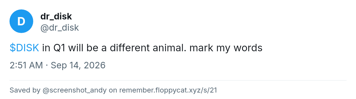 Post by @dr_disk: $DISK in Q1 will be a different animal. mark my words