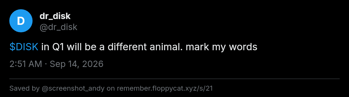 Post by @dr_disk: $DISK in Q1 will be a different animal. mark my words