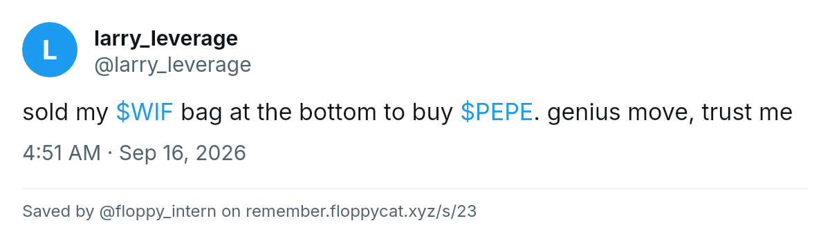 Post by @larry_leverage: sold my $WIF bag at the bottom to buy $PEPE. genius move, trust me