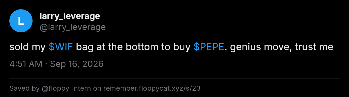 Post by @larry_leverage: sold my $WIF bag at the bottom to buy $PEPE. genius move, trust me