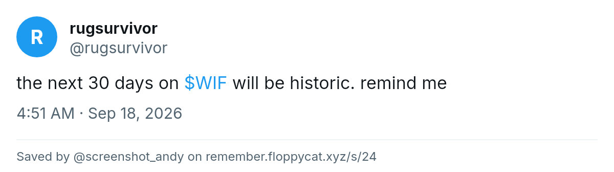 Post by @rugsurvivor: the next 30 days on $WIF will be historic. remind me