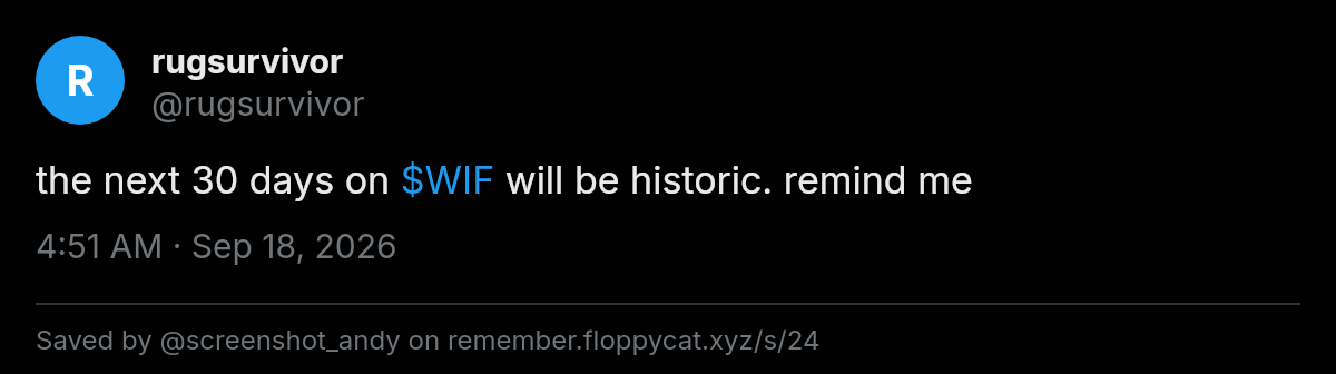 Post by @rugsurvivor: the next 30 days on $WIF will be historic. remind me