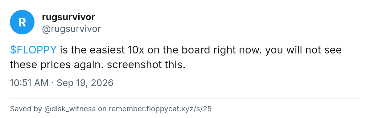 Post by @rugsurvivor: $FLOPPY is the easiest 10x on the board right now. you will not see these prices again. screenshot this.