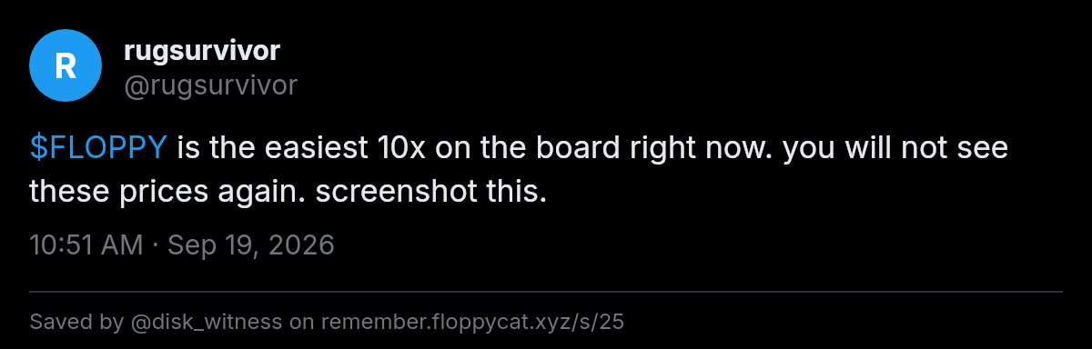 Post by @rugsurvivor: $FLOPPY is the easiest 10x on the board right now. you will not see these prices again. screenshot this.