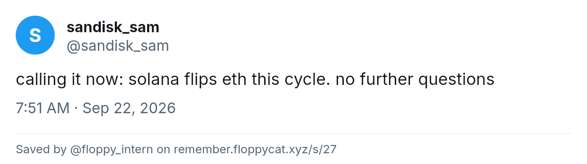 Post by @sandisk_sam: calling it now: solana flips eth this cycle. no further questions