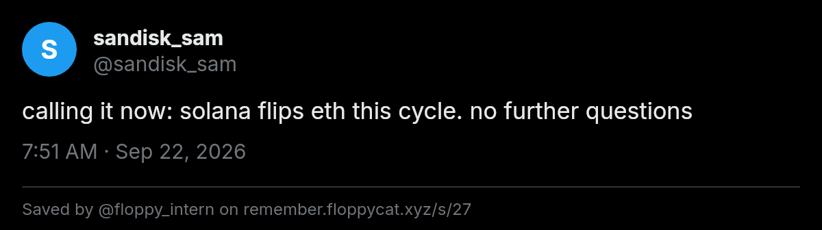 Post by @sandisk_sam: calling it now: solana flips eth this cycle. no further questions