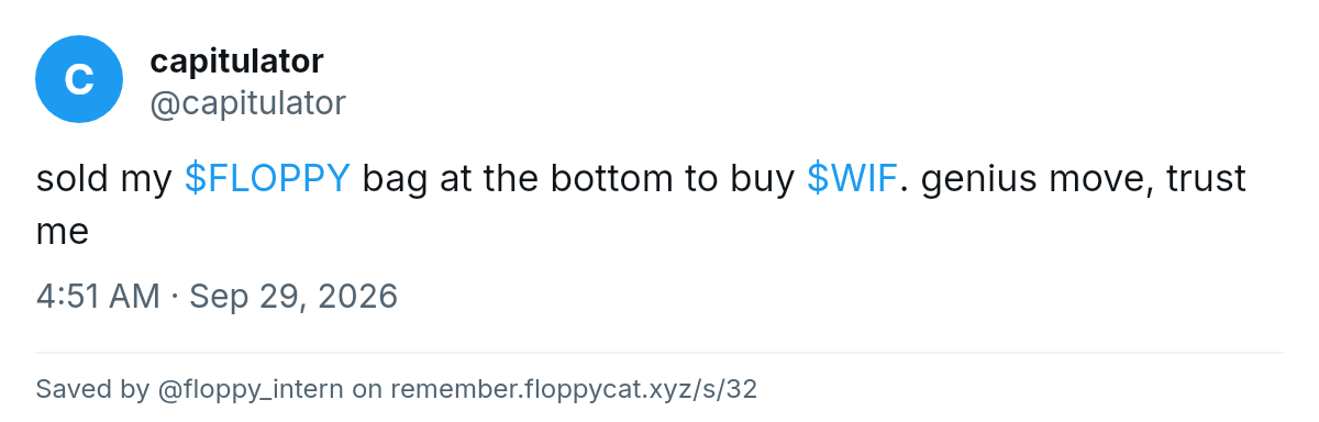 Post by @capitulator: sold my $FLOPPY bag at the bottom to buy $WIF. genius move, trust me