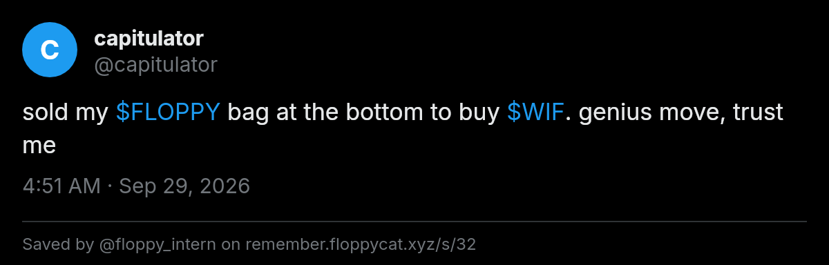 Post by @capitulator: sold my $FLOPPY bag at the bottom to buy $WIF. genius move, trust me