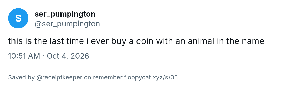 Post by @ser_pumpington: this is the last time i ever buy a coin with an animal in the name