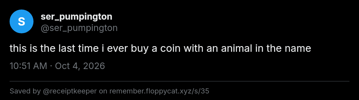 Post by @ser_pumpington: this is the last time i ever buy a coin with an animal in the name