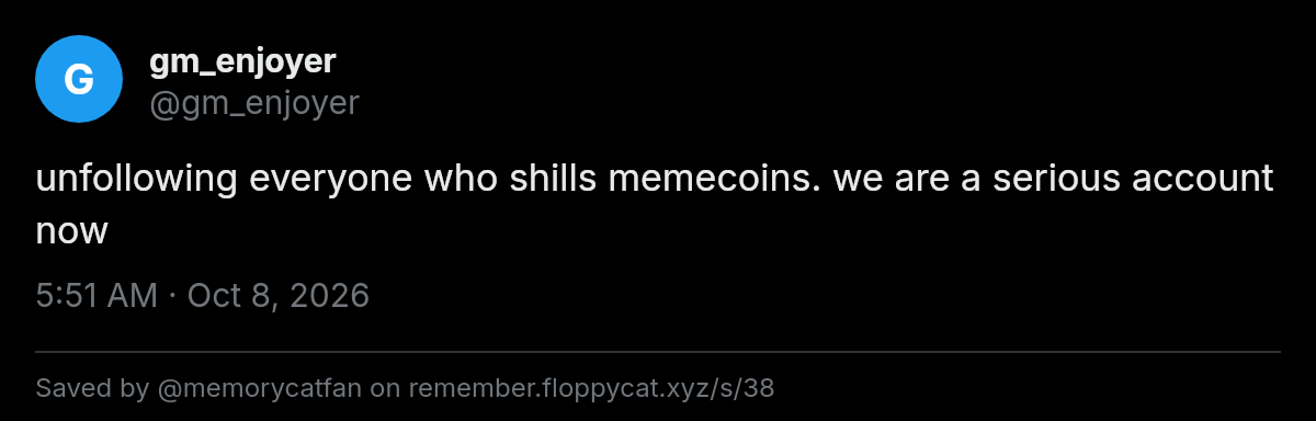 Post by @gm_enjoyer: unfollowing everyone who shills memecoins. we are a serious account now