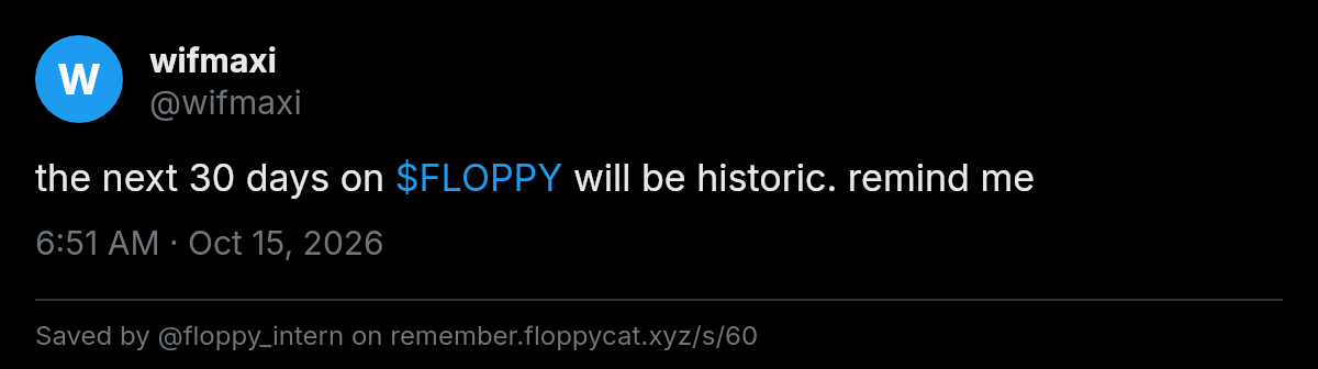 Post by @wifmaxi: the next 30 days on $FLOPPY will be historic. remind me