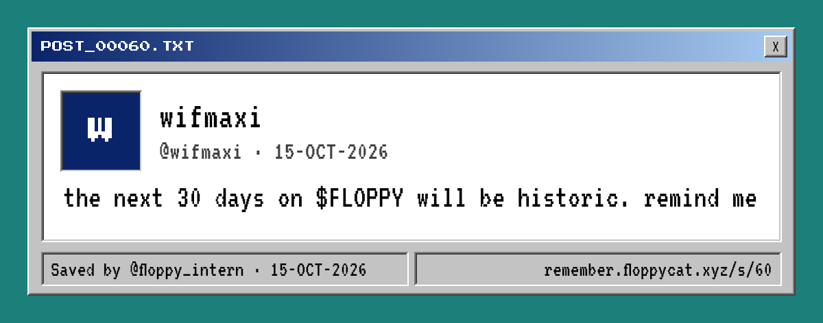 Post by @wifmaxi: the next 30 days on $FLOPPY will be historic. remind me