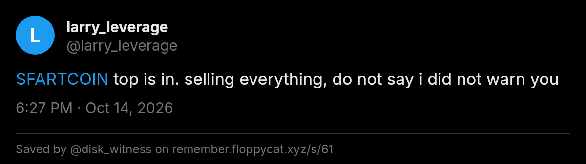 Post by @larry_leverage: $FARTCOIN top is in. selling everything, do not say i did not warn you