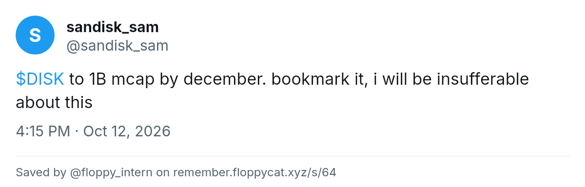 Post by @sandisk_sam: $DISK to 1B mcap by december. bookmark it, i will be insufferable about this