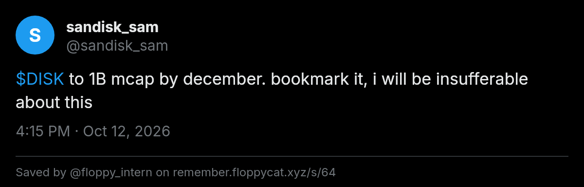 Post by @sandisk_sam: $DISK to 1B mcap by december. bookmark it, i will be insufferable about this