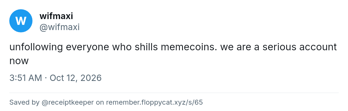 Post by @wifmaxi: unfollowing everyone who shills memecoins. we are a serious account now