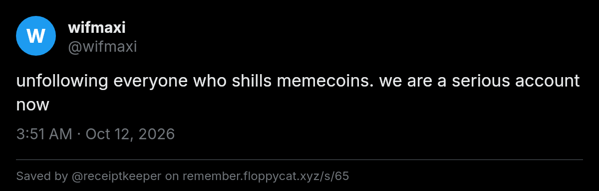 Post by @wifmaxi: unfollowing everyone who shills memecoins. we are a serious account now