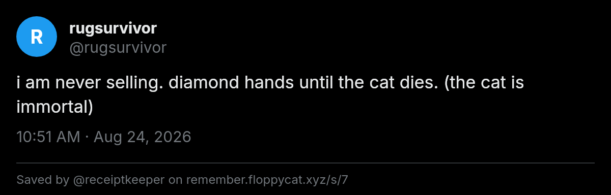 Post by @rugsurvivor: i am never selling. diamond hands until the cat dies. (the cat is immortal)